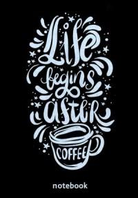 Life begins after coffee. Блокнот