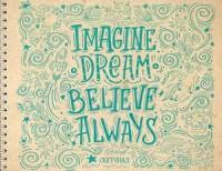 Imagine. Dream. Believe. Always. Скетчпад