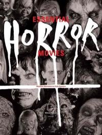 Essential Horror Movies. Matinee Monsters to Cult Classics